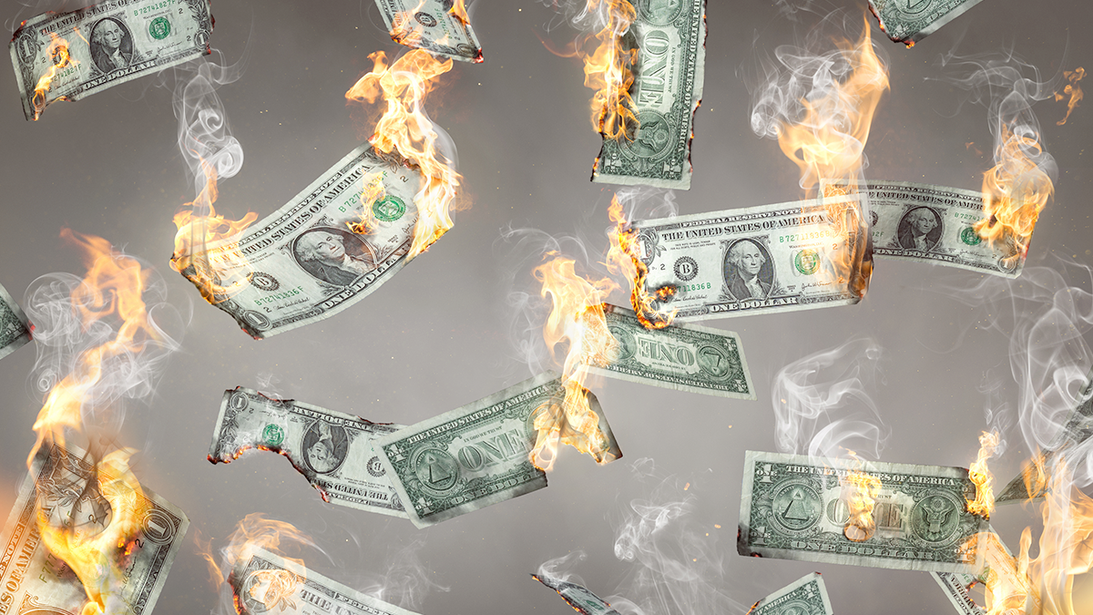 Dollars burning away.